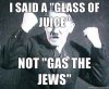 I-said-a-glass-of-juice-not-gas-the-jews.jpg